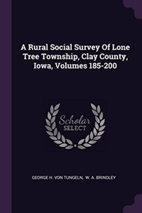 A Rural Social Survey Of Lone Tree Township, Clay County, Iowa, Volumes 185-200