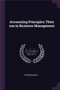 Accounting Principles; Their use in Business Management