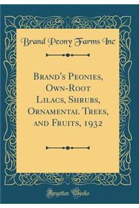 Brand's Peonies, Own-Root Lilacs, Shrubs, Ornamental Trees, and Fruits, 1932 (Classic Reprint)