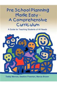 Pre School Planning Made Easy - A Comprehensive Curriculum