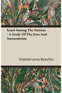 Israel Among the Nations - A Study of the Jews and Antisemitism