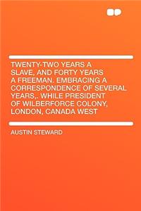 Twenty-Two Years a Slave, and Forty Years a Freeman. Embracing a Correspondence of Several Years, . While President of Wilberforce Colony, London, Canada West