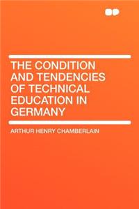 The Condition and Tendencies of Technical Education in Germany