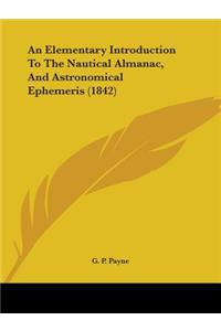 Elementary Introduction To The Nautical Almanac, And Astronomical Ephemeris (1842)