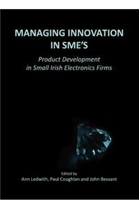 Managing Innovation in Smes: Product Development in Small Irish Electronics Firms