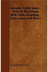 Notable Violin Solos - How To Play Them With Understanding, Expression And Effect