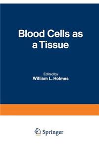 Blood Cells as a Tissue