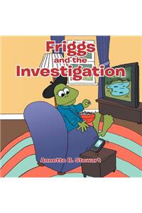 Friggs and the Investigation