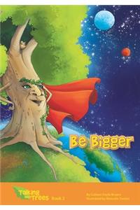 Be Bigger