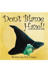 Don't Blame Hazel!