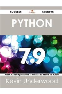 Python 79 Success Secrets - 79 Most Asked Questions on Python - What You Need to Know
