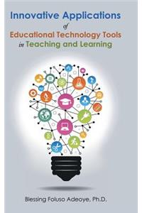 Innovative Applications of Educational Technology Tools in Teaching and Learning