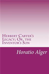Herbert Carter's Legacy; Or, the Inventor's Son