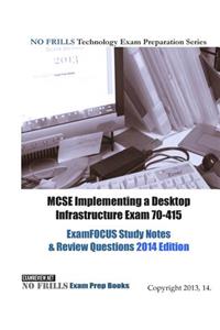 MCSE Implementing a Desktop Infrastructure Exam 70-415 ExamFOCUS Study Notes & Review Questions 2014 Edition