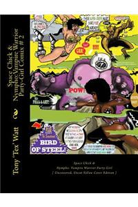 Space Chick & Nympho: Vampire Warrior Party Girl Comix- Issue # 2: [ Uncensored, Uncut Yellow Cover Edition ]