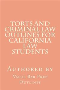 Torts and Criminal Law Outlines for California Law Students