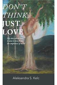 Don't Think, Just Love