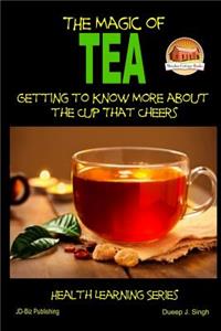Magic of Tea - Getting to Know More about the Cup That Cheers