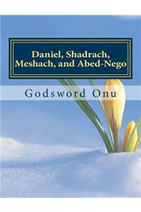 Daniel, Shadrach, Meshach, and Abed-Nego