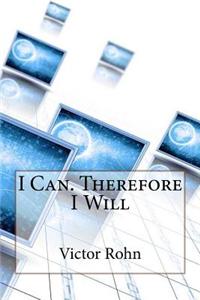 I Can. Therefore I Will
