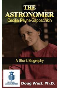 The Astronomer Cecilia Payne-Gaposchkin - A Short Biography