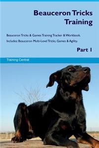 Beauceron Tricks Training Beauceron Tricks & Games Training Tracker & Workbook. Includes: Beauceron Multi-Level Tricks, Games & Agility. Part 1