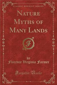 Nature Myths of Many Lands (Classic Reprint)