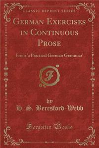 German Exercises in Continuous Prose: From 'a Practical German Grammar' (Classic Reprint): From 'a Practical German Grammar' (Classic Reprint)