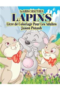 Lapins Livre de Coloriage Pour Adultes ( En Gros Caracteres)