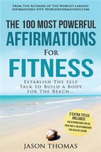 Affirmation the 100 Most Powerful Affirmations for Fitness 2 Amazing Affirmative Bonus Books Included for Six Pack ABS & Healthy Eating: Establish the Self Talk to Build a Body for the Beach