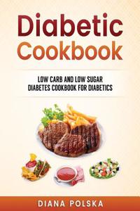 Diabetic Cookbook: Low Carb and Low Sugar Cookbook for Diabetics