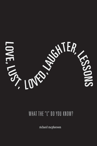 Love, Lust, Loved Laughter, Lessons