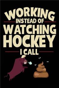 Working Instead Of Watching Hockey I Call