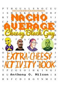 Nacho Average Cheesy Black Guy's Extra Cheesy Activity Book