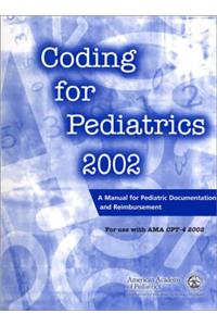 Coding for Pediatrics 2002: A Manual for Pediatric Documentation and Reimbursement