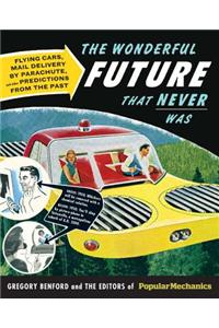 The Wonderful Future That Never Was: Flying Cars, Mail Delivery by Parachute, and Other Predictions from the Past