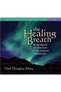 The Healing Breath: Body-Based Meditations on the Aramaic Beatitudes