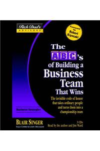 ABCs Building a Business Team That Wins: That Wins