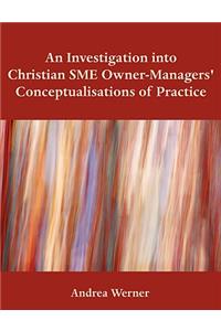 Investigation Into Christian Sme Owner-Managers' Conceptualisations of Practice