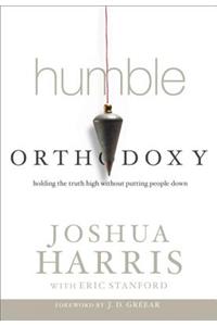 Humble Orthodoxy: Holding the Truth High Without Putting People Down