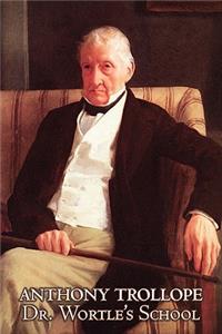 Dr. Wortle's School by Anthony Trollope, Fiction, Literary