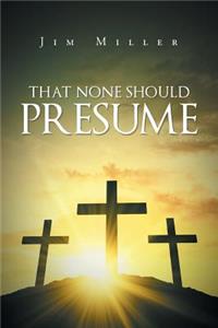 That None Should Presume