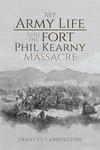 My Army Life and the Fort Phil Kearny Massacre