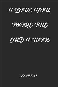 I LOVE YOU MORE THE END I WIN. best gift Birthday/ Valentine's Day gift/Anniversary for friendS, father FAMILY. Lined Blank Notebook Journal to Write Funny Ideas. Coworker Notebook,