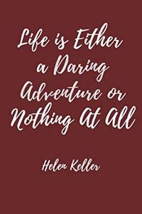 Life is Either a Daring Adventure or Nothing At All - Helen Keller Quote
