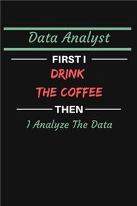 Data Analyst First I Drink The Coffee Then I Analyze The Data