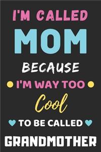 I'm Called Mom Because I'm Way Too Cool To Be Called Grandmother