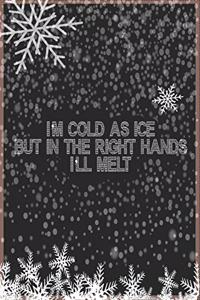 I'm cold as ice but in right hands, I'll melt - journal/notebook Birthday gift: winter & snow days journal/notebook withe a sweet quote in the cover