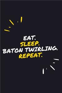 Eat. Sleep. Baton Twirling. Repeat.