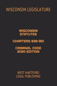 Wisconsin Statutes Chapters 939-951 Criminal Code 2020 Edition